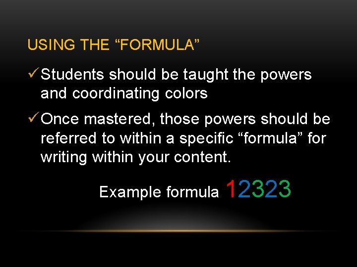 USING THE “FORMULA” ü Students should be taught the powers and coordinating colors ü