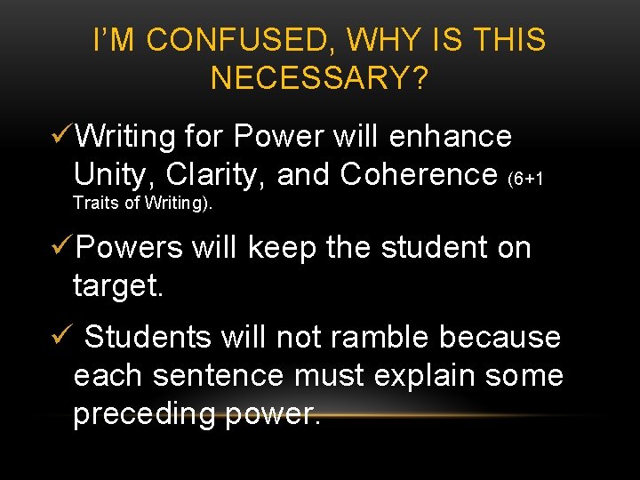 I’M CONFUSED, WHY IS THIS NECESSARY? üWriting for Power will enhance Unity, Clarity, and