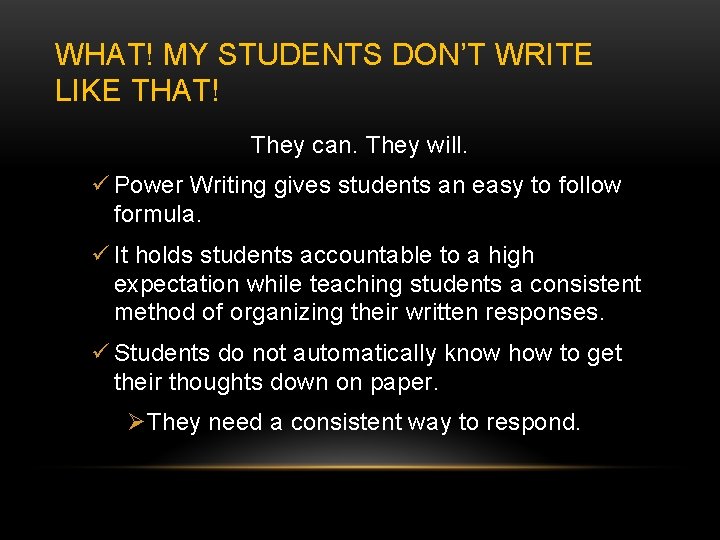 WHAT! MY STUDENTS DON’T WRITE LIKE THAT! They can. They will. ü Power Writing