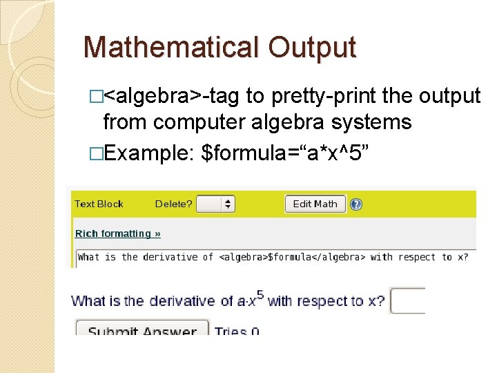 Mathematical Output �<algebra>-tag to pretty-print the output from computer algebra systems �Example: $formula=“a*x^5” 