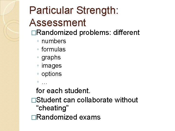 Particular Strength: Assessment �Randomized ◦ ◦ ◦ problems: different numbers formulas graphs images options