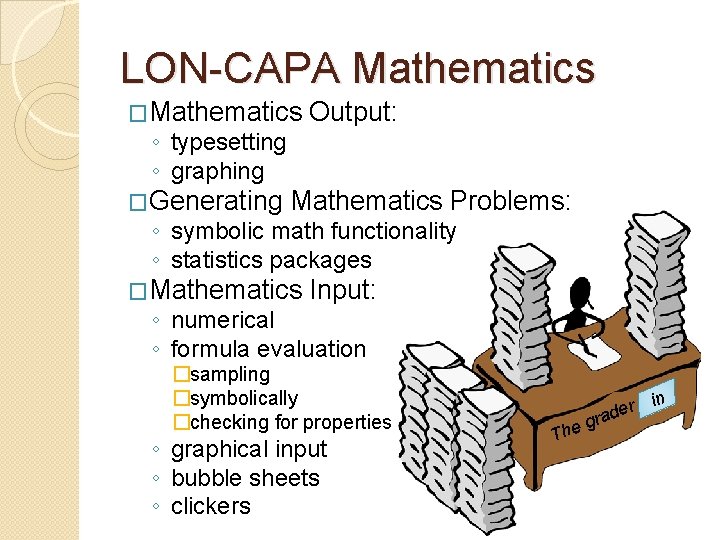 LON-CAPA Mathematics �Mathematics ◦ typesetting ◦ graphing �Generating Output: Mathematics Problems: ◦ symbolic math