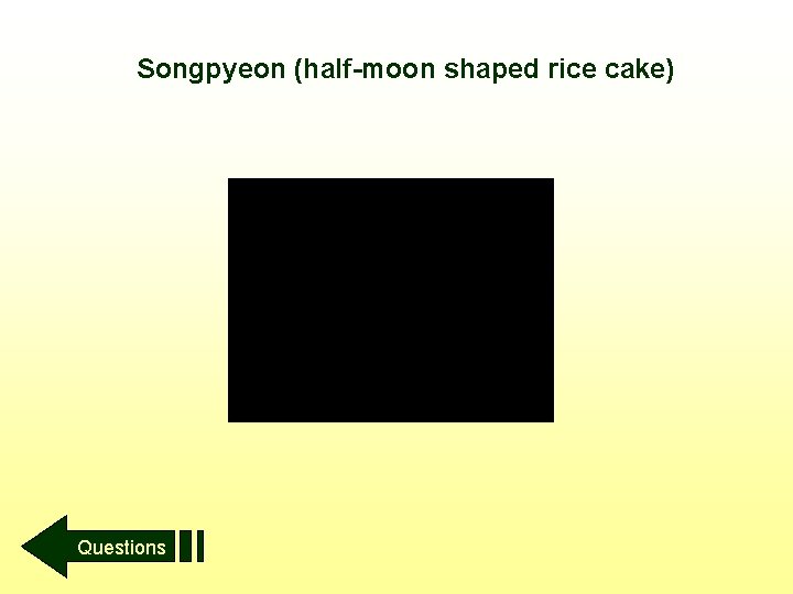 Songpyeon (half-moon shaped rice cake) Questions Songpyeon (half-moon shaped rice cake) Questions