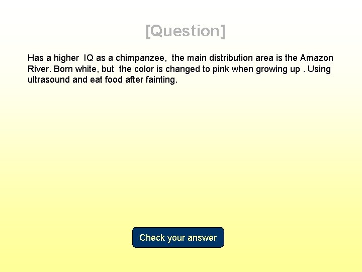 [Question] Has a higher IQ as a chimpanzee, the main distribution area is the