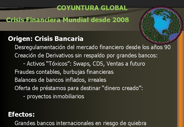 COYUNTURA GLOBAL Crisis Financiera Mundial desde 2008 Origen: Crisis Bancaria Desregulamentación del mercado financiero