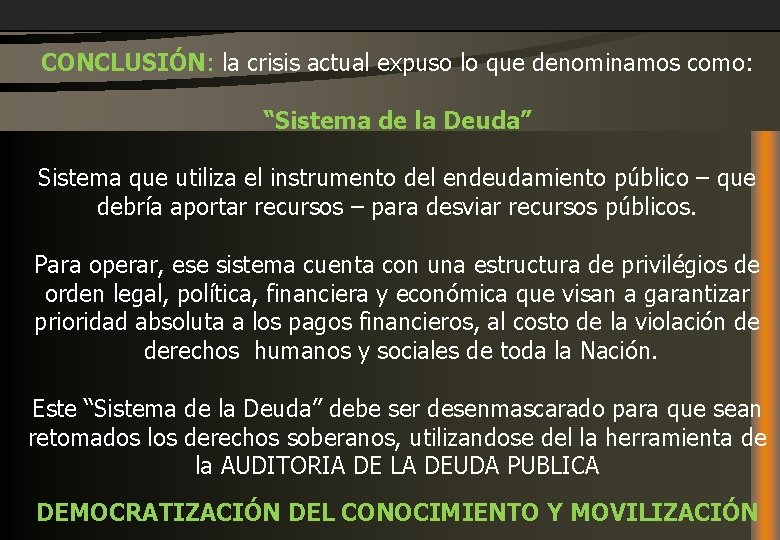 CONCLUSIÓN: la crisis actual expuso lo que denominamos como: “Sistema de la Deuda” Sistema