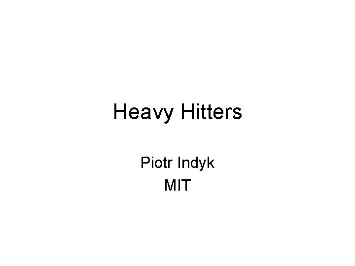 Heavy Hitters Piotr Indyk MIT 