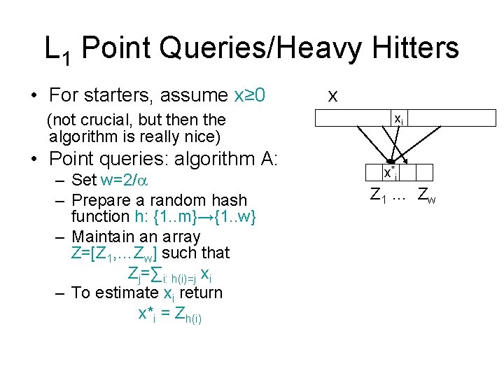 L 1 Point Queries/Heavy Hitters • For starters, assume x≥ 0 (not crucial, but