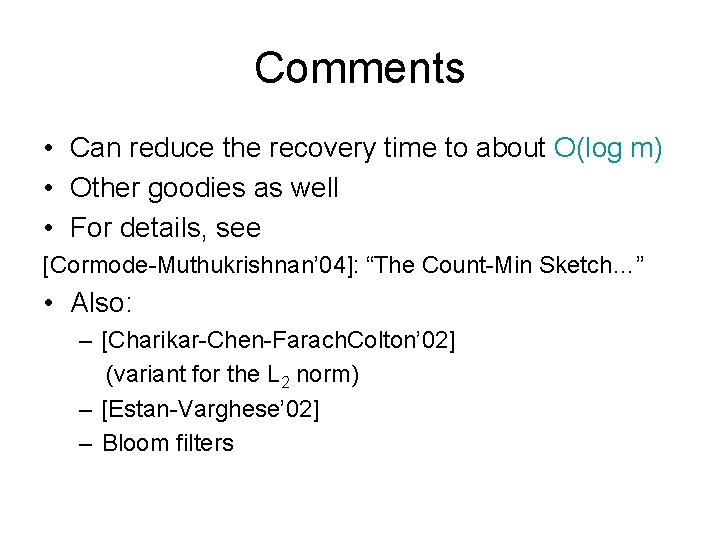 Comments • Can reduce the recovery time to about O(log m) • Other goodies