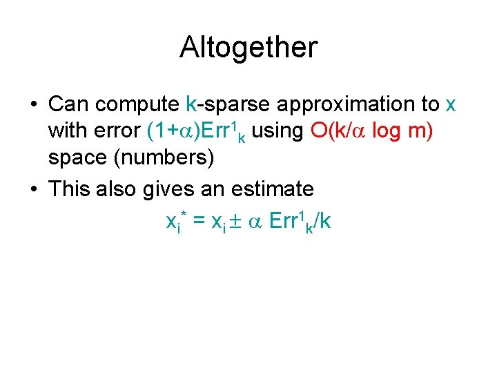 Altogether • Can compute k-sparse approximation to x with error (1+ )Err 1 k