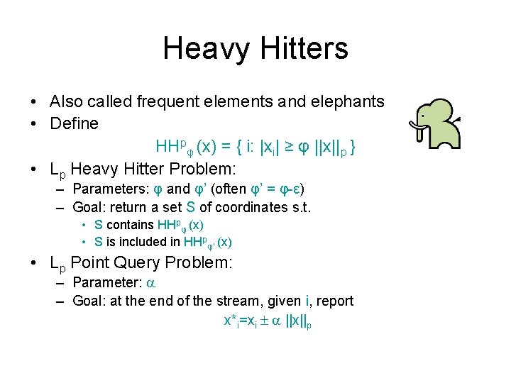 Heavy Hitters • Also called frequent elements and elephants • Define HHpφ (x) =