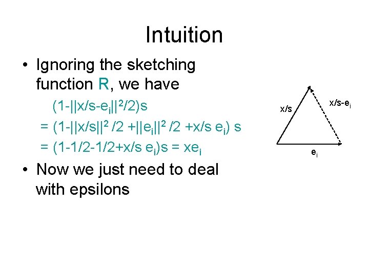 Intuition • Ignoring the sketching function R, we have (1 -||x/s-ei||2/2)s = (1 -||x/s||2