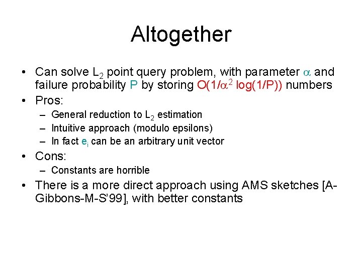 Altogether • Can solve L 2 point query problem, with parameter and failure probability