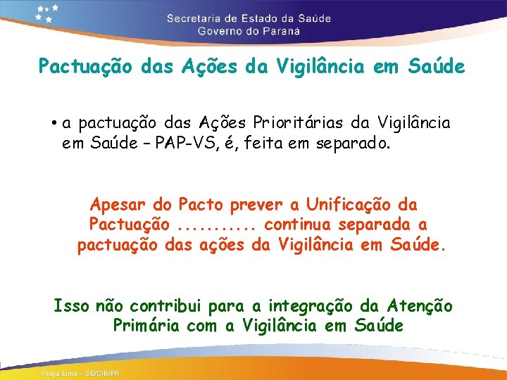 Pactuação das Ações da Vigilância em Saúde • a pactuação das Ações Prioritárias da
