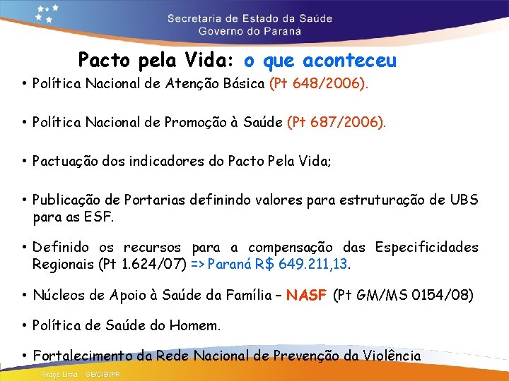 Pacto pela Vida: o que aconteceu • Política Nacional de Atenção Básica (Pt 648/2006).