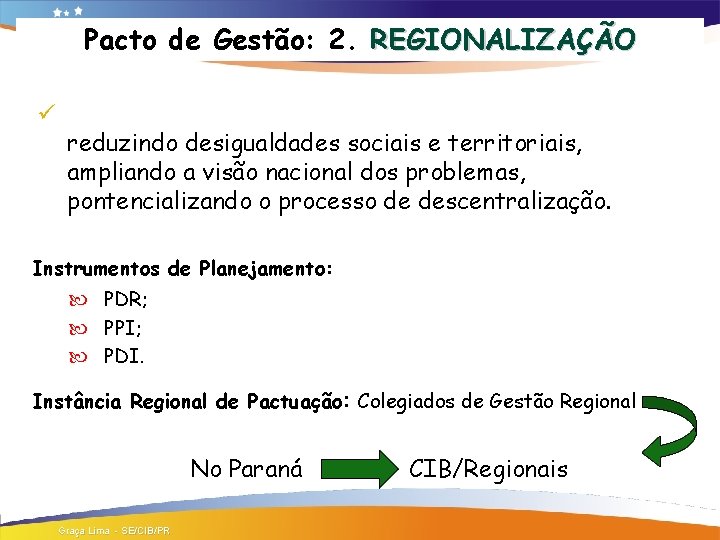 Pacto de Gestão: 2. REGIONALIZAÇÃO ü reduzindo desigualdades sociais e territoriais, ampliando a visão