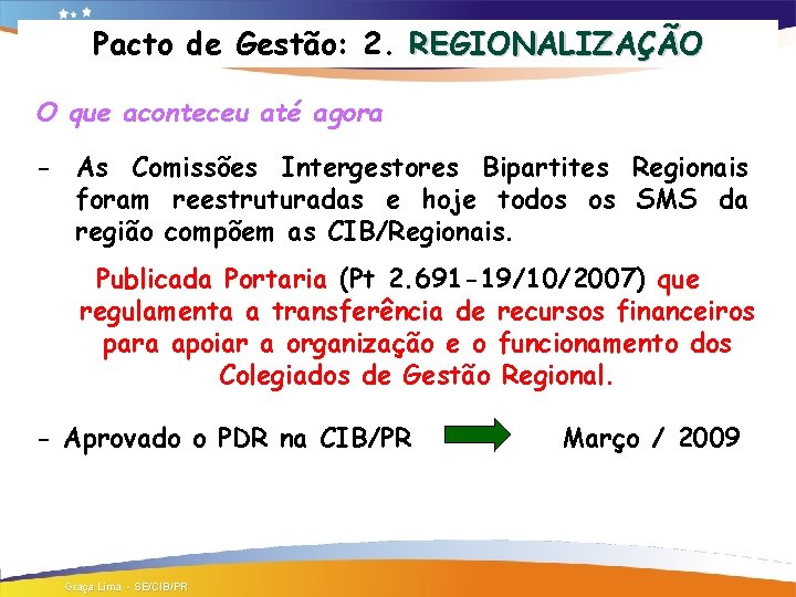 Pacto de Gestão: 2. REGIONALIZAÇÃO O que aconteceu até agora - As Comissões Intergestores