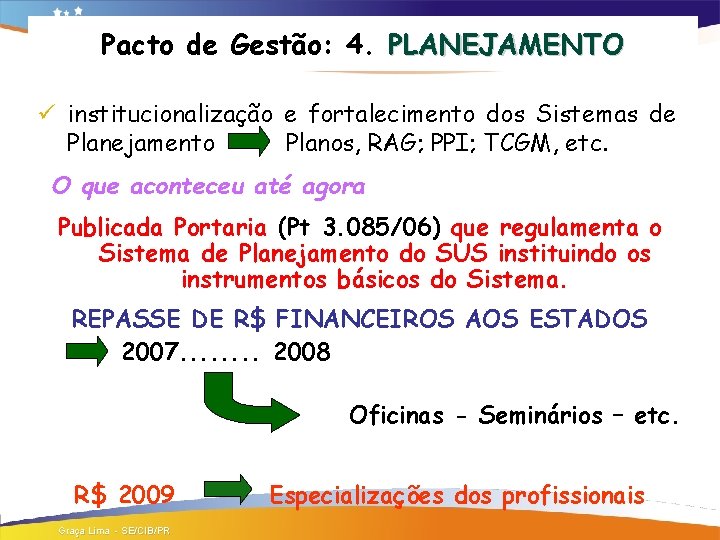 Pacto de Gestão: 4. PLANEJAMENTO ü institucionalização e fortalecimento dos Sistemas de Planejamento Planos,