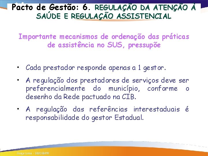 Pacto de Gestão: 6. REGULAÇÃO DA ATENÇÃO À SAÚDE E REGULAÇÃO ASSISTENCIAL Importante mecanismos