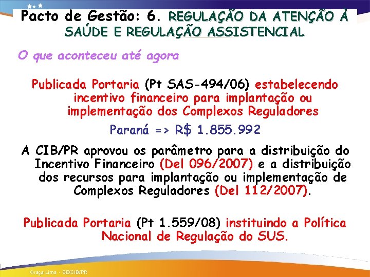 Pacto de Gestão: 6. REGULAÇÃO DA ATENÇÃO À SAÚDE E REGULAÇÃO ASSISTENCIAL O que