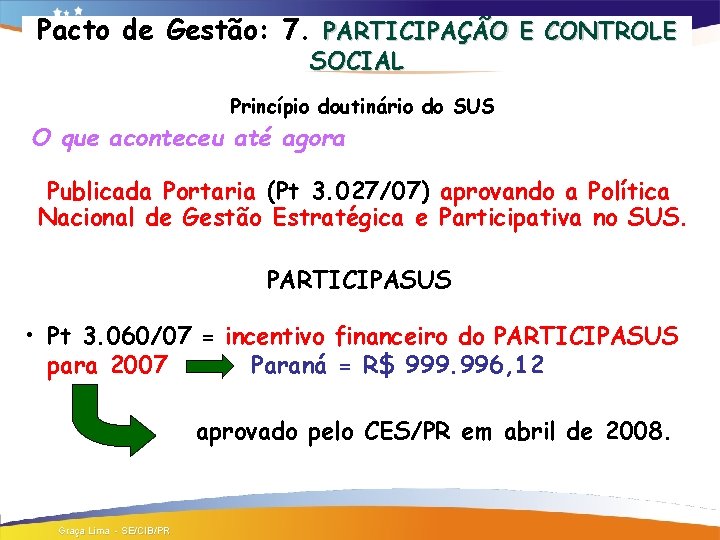 Pacto de Gestão: 7. PARTICIPAÇÃO E CONTROLE SOCIAL Princípio doutinário do SUS O que