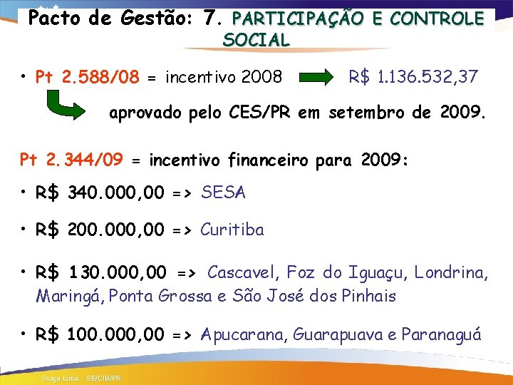Pacto de Gestão: 7. PARTICIPAÇÃO E CONTROLE SOCIAL • Pt 2. 588/08 = incentivo