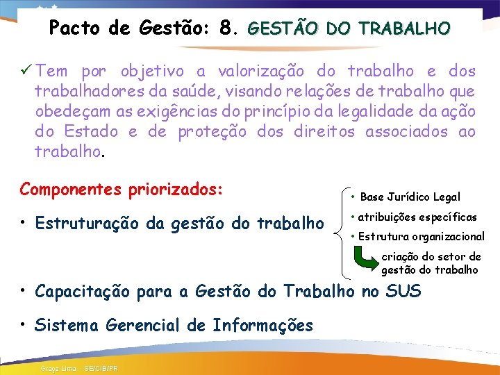 Pacto de Gestão: 8. GESTÃO DO TRABALHO ü Tem por objetivo a valorização do