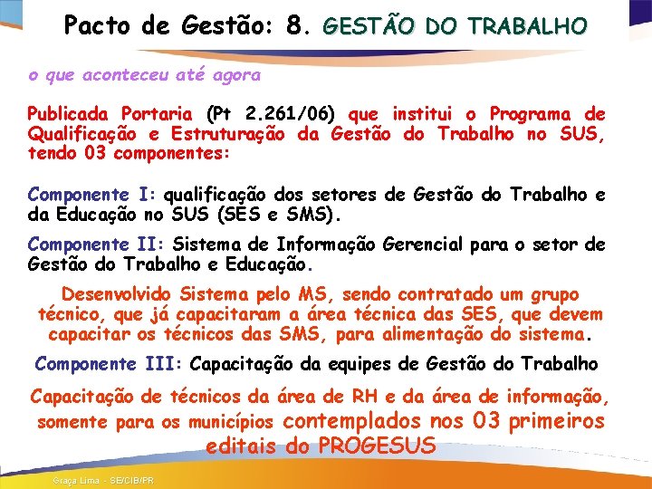 Pacto de Gestão: 8. GESTÃO DO TRABALHO o que aconteceu até agora Publicada Portaria