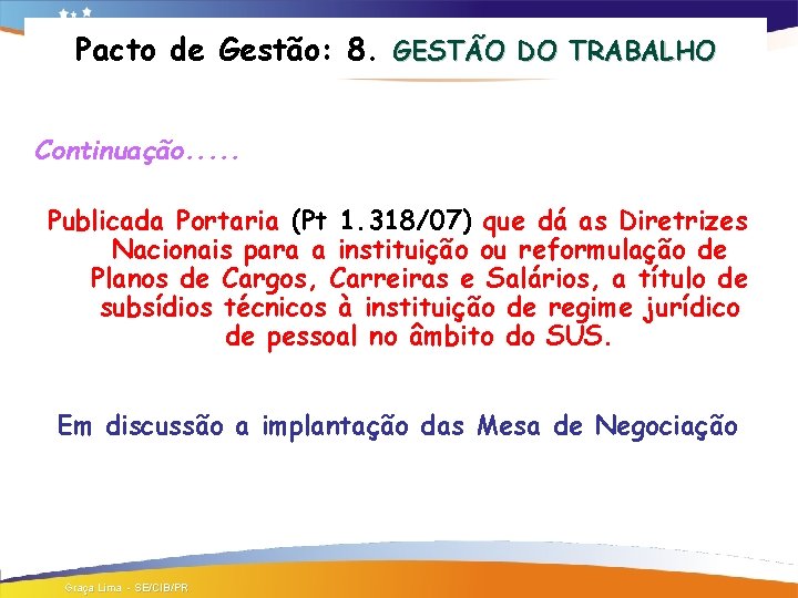 Pacto de Gestão: 8. GESTÃO DO TRABALHO Continuação. . . Publicada Portaria (Pt 1.
