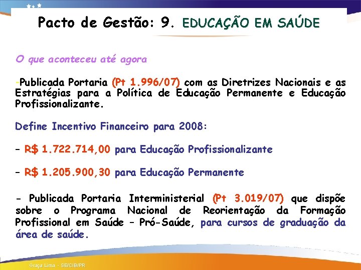 Pacto de Gestão: 9. EDUCAÇÃO EM SAÚDE O que aconteceu até agora -Publicada Portaria
