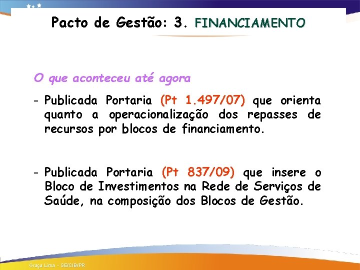Pacto de Gestão: 3. FINANCIAMENTO O que aconteceu até agora - Publicada Portaria (Pt