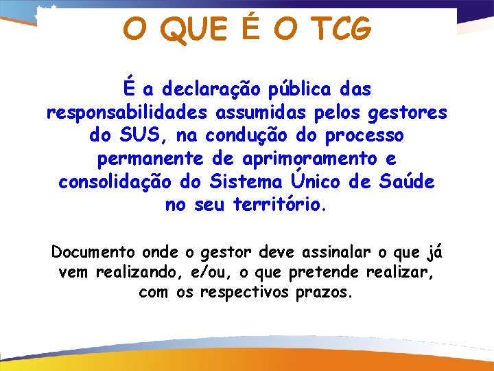 O QUE É O TCG É a declaração pública das responsabilidades assumidas pelos gestores