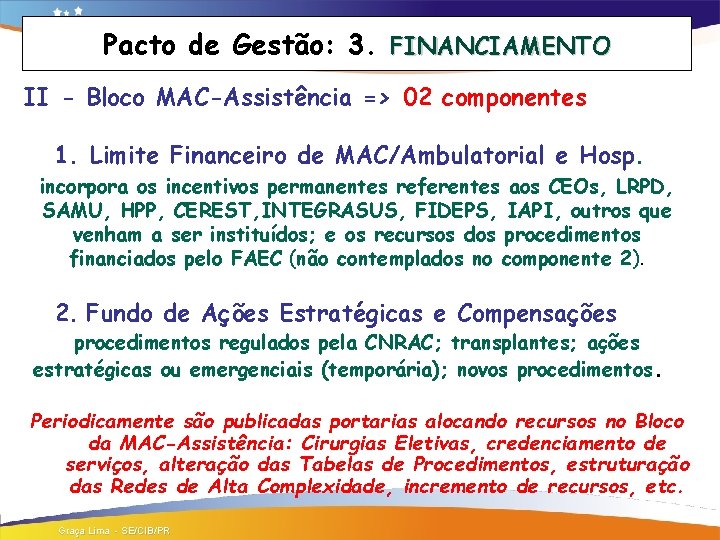 Pacto de Gestão: 3. FINANCIAMENTO II - Bloco MAC-Assistência => 02 componentes 1. Limite