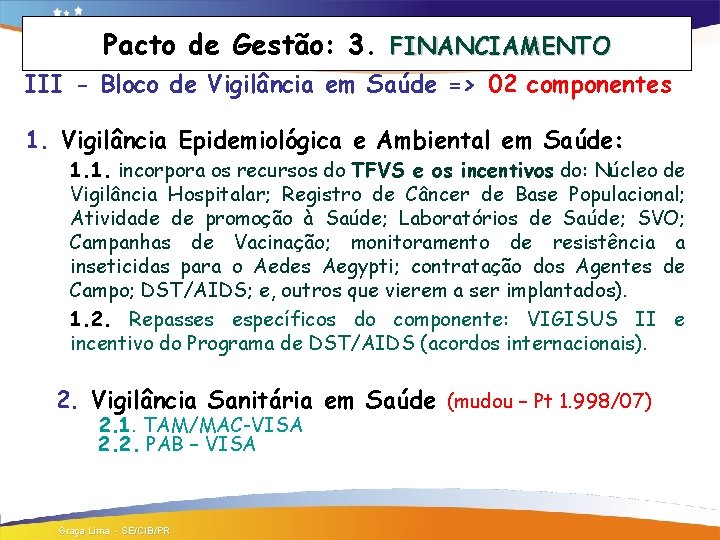 Pacto de Gestão: 3. FINANCIAMENTO III - Bloco de Vigilância em Saúde => 02