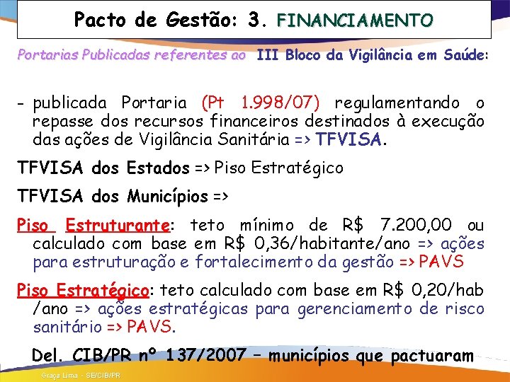 Pacto de Gestão: 3. FINANCIAMENTO Portarias Publicadas referentes ao III Bloco da Vigilância em