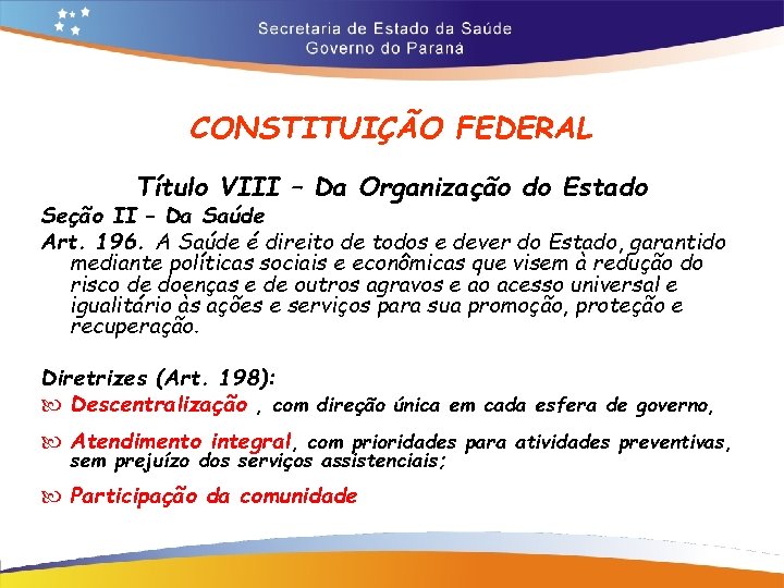 CONSTITUIÇÃO FEDERAL Título VIII – Da Organização do Estado Seção II – Da Saúde