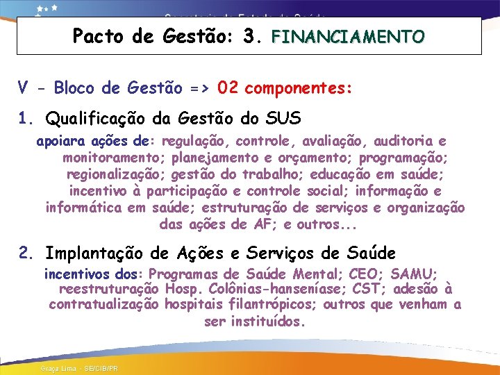 Pacto de Gestão: 3. FINANCIAMENTO V - Bloco de Gestão => 02 componentes: 1.