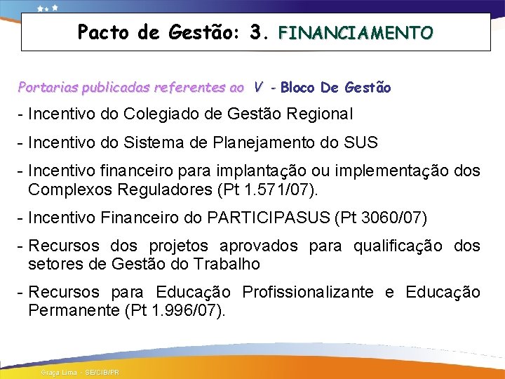 Pacto de Gestão: 3. FINANCIAMENTO Portarias publicadas referentes ao V - Bloco De Gestão