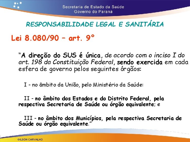 RESPONSABILIDADE LEGAL E SANITÁRIA Lei 8. 080/90 – art. 9° “A direção do SUS