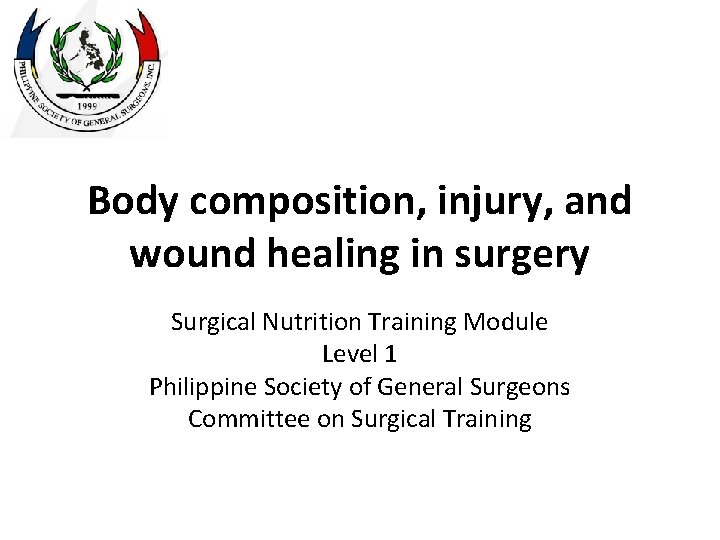 Body composition, injury, and wound healing in surgery Surgical Nutrition Training Module Level 1