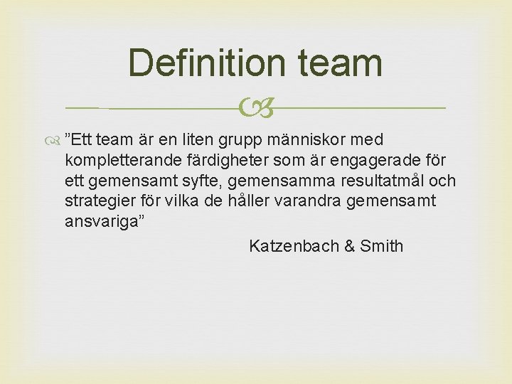 Definition team ”Ett team är en liten grupp människor med kompletterande färdigheter som är