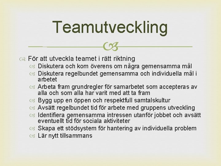 Teamutveckling För att utveckla teamet i rätt riktning Diskutera och kom överens om några