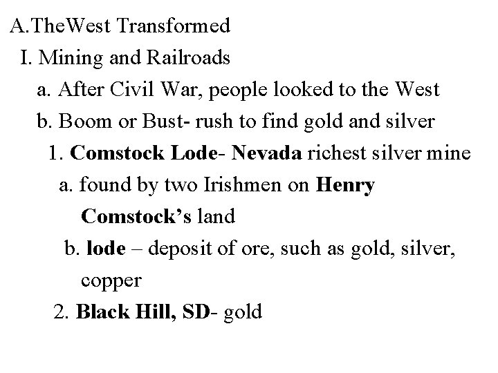 A. The. West Transformed I. Mining and Railroads a. After Civil War, people looked