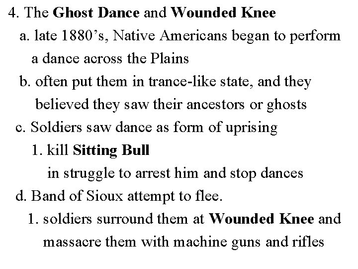 4. The Ghost Dance and Wounded Knee a. late 1880’s, Native Americans began to