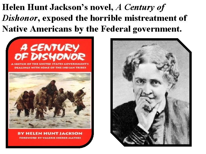 Helen Hunt Jackson’s novel, A Century of Dishonor, exposed the horrible mistreatment of Native