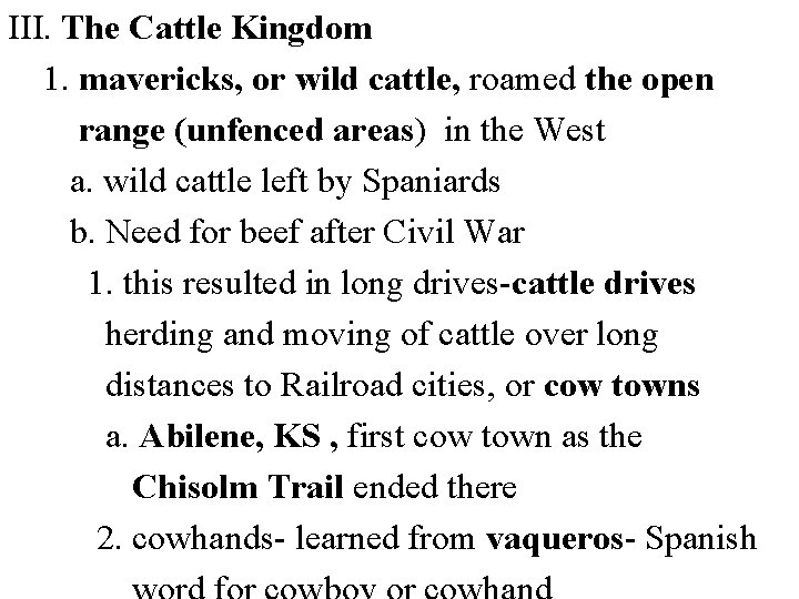 III. The Cattle Kingdom 1. mavericks, or wild cattle, roamed the open range (unfenced