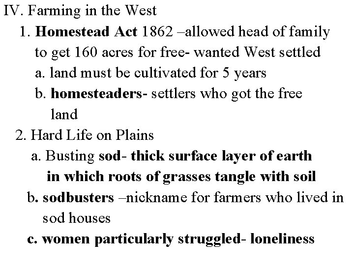 IV. Farming in the West 1. Homestead Act 1862 –allowed head of family to