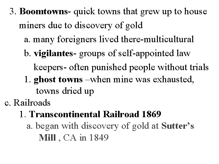 3. Boomtowns- quick towns that grew up to house miners due to discovery of