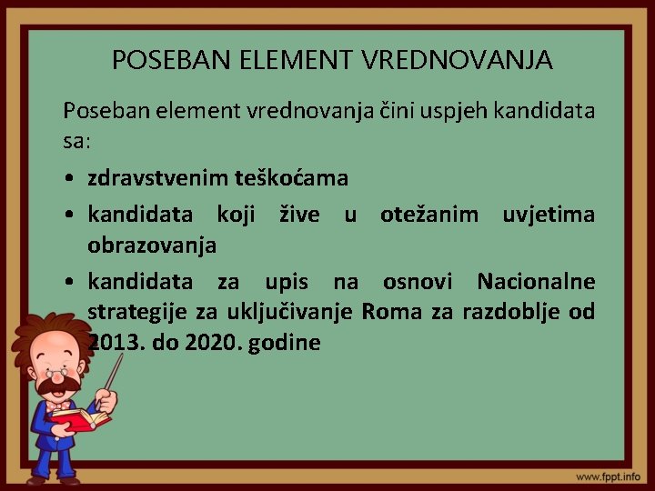 POSEBAN ELEMENT VREDNOVANJA Poseban element vrednovanja čini uspjeh kandidata sa: • zdravstvenim teškoćama •