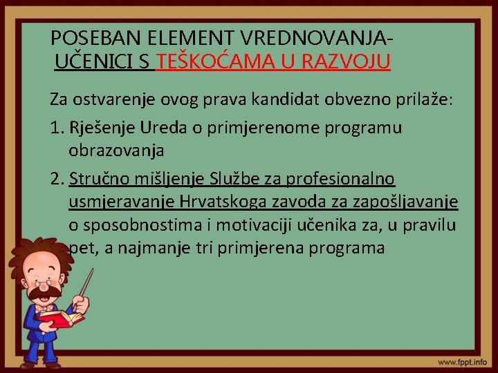 POSEBAN ELEMENT VREDNOVANJAUČENICI S TEŠKOĆAMA U RAZVOJU Za ostvarenje ovog prava kandidat obvezno prilaže: